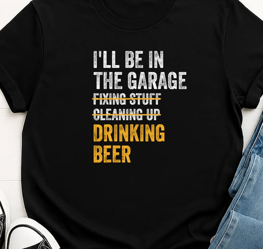 I'll be in the garage drinking beer